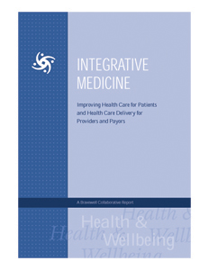 Cover of the Bravewell report Integrative Medicine: Improving Health Care for Patients and Health Care Delivery for Providers and Payors